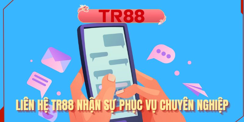 Liên hệ TR88 nhận sự phục vụ chuyên nghiệp
